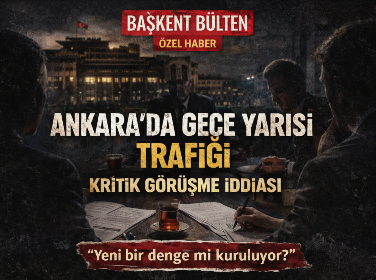 Ankara'da Gece Yarısı Trafiği: Kritik Görüşme İddiası