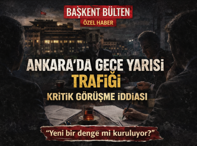 Ankara'da Gece Yarısı Trafiği: Kritik Görüşme İddiası